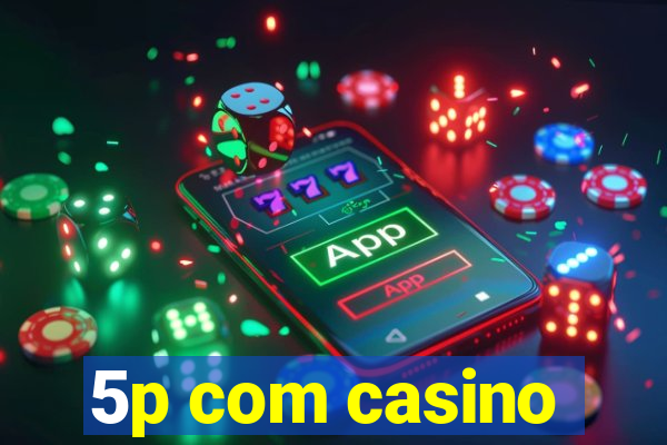 5p com casino